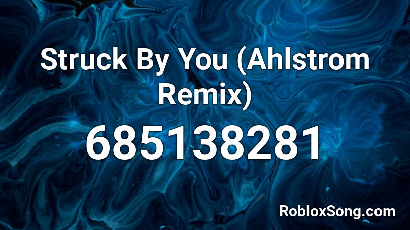 Struck By You (Ahlstrom Remix) Roblox ID