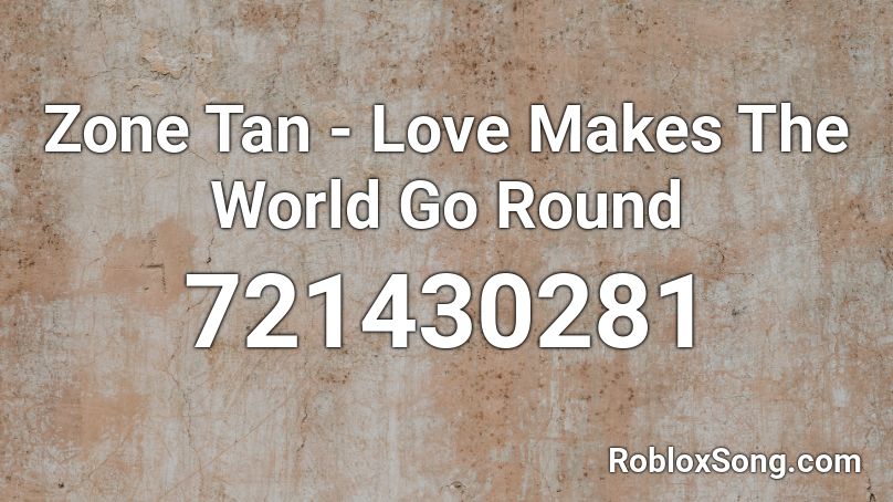 Zone Tan - Love Makes The World Go Round Roblox ID