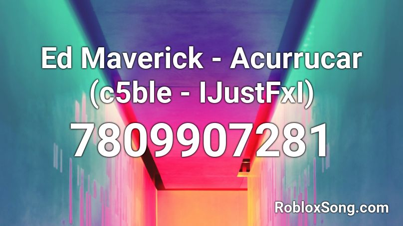 Ed Maverick - Acurrucar (c5ble - IJustFxI) Roblox ID