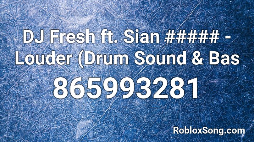 DJ Fresh ft. Sian ##### - Louder (Drum Sound & Bas Roblox ID