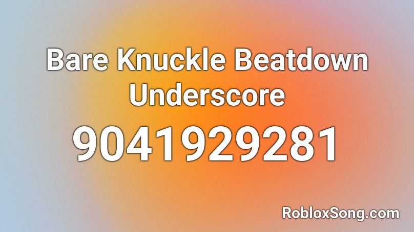 Bare Knuckle Beatdown Underscore Roblox ID