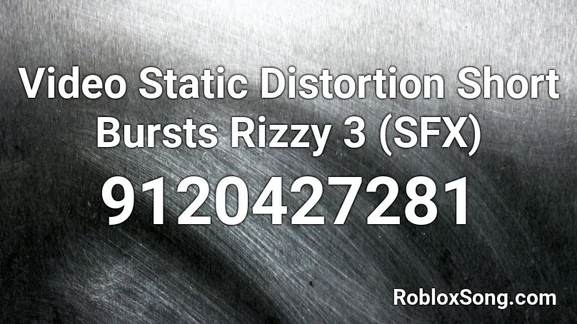 Video Static Distortion Short Bursts Rizzy 3 (SFX) Roblox ID