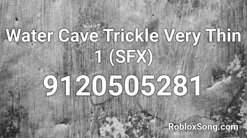 Water Cave Trickle Very Thin 1 (SFX) Roblox ID
