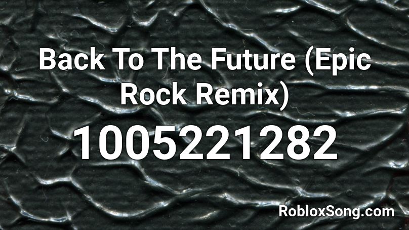 Back To The Future (Epic Rock Remix) Roblox ID