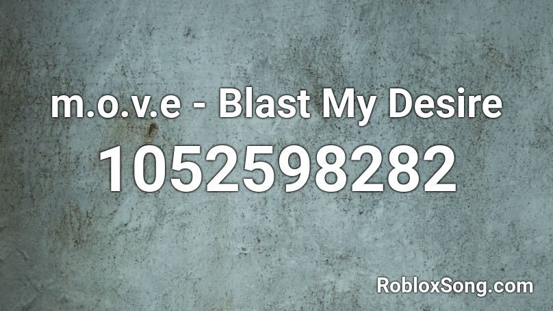 m.o.v.e - Blast My Desire Roblox ID