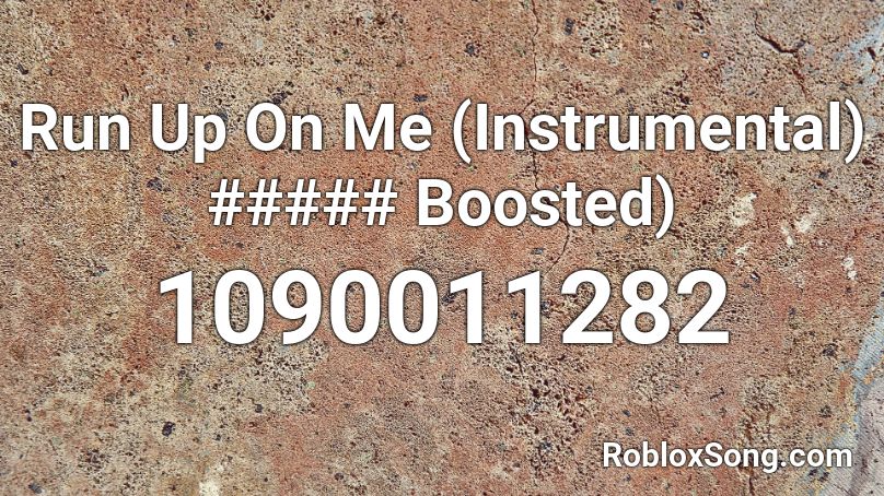 Run Up On Me (Instrumental) ##### Boosted) Roblox ID