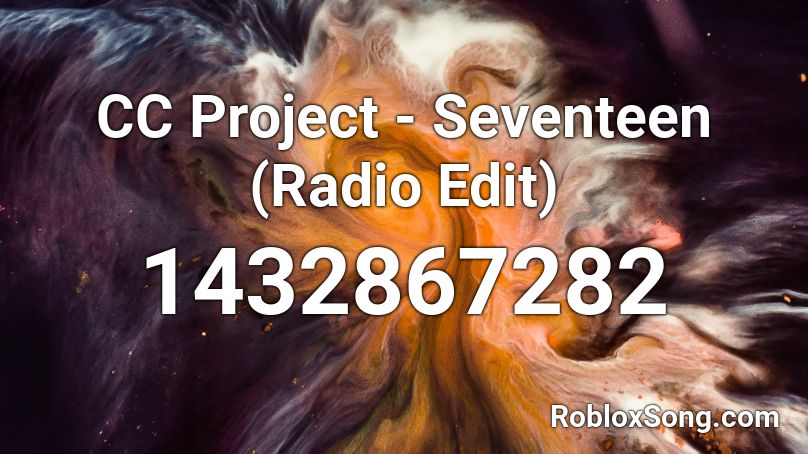 CC Project - Seventeen (Radio Edit) Roblox ID