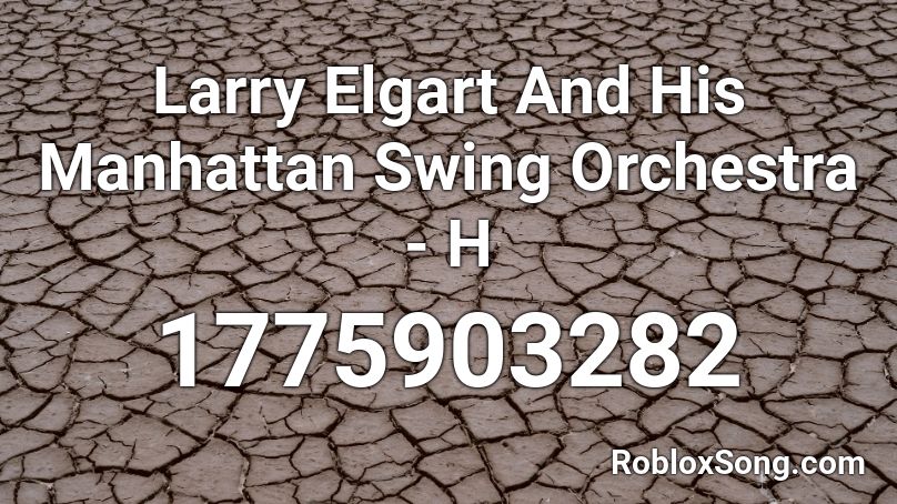 Larry Elgart And His Manhattan Swing Orchestra - H Roblox ID