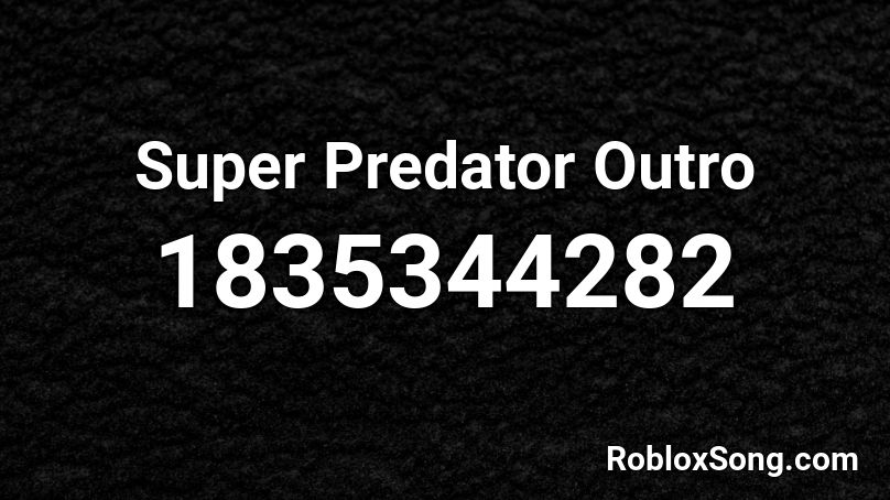 Super Predator Outro Roblox ID