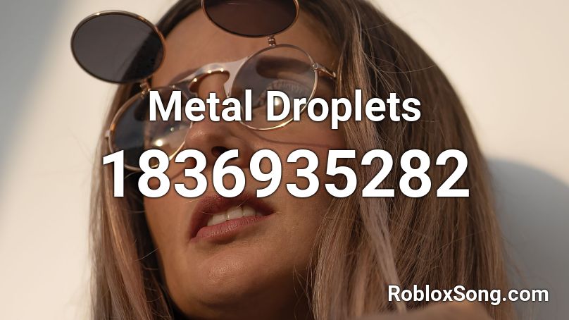 Metal Droplets Roblox ID