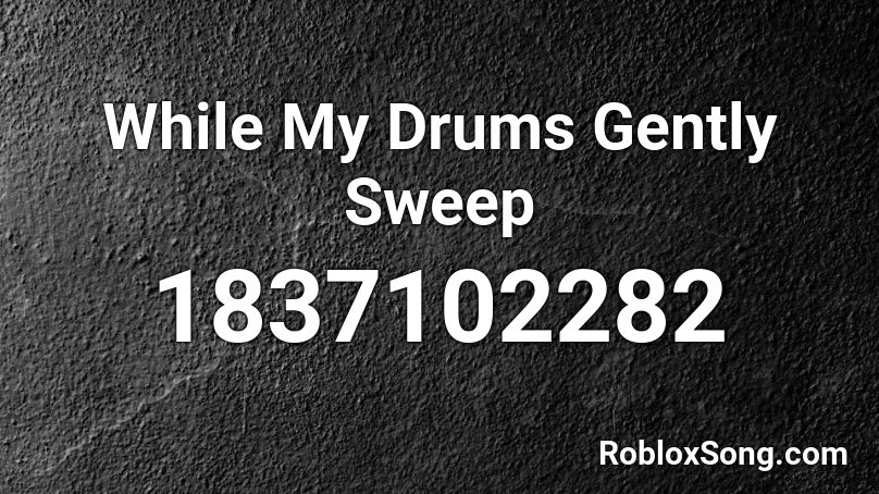 While My Drums Gently Sweep Roblox ID