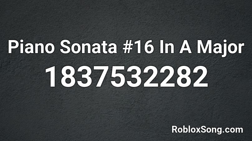 Piano Sonata #16 In A Major Roblox ID