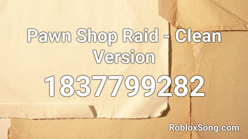 Pawn Shop Raid - Clean Version Roblox ID