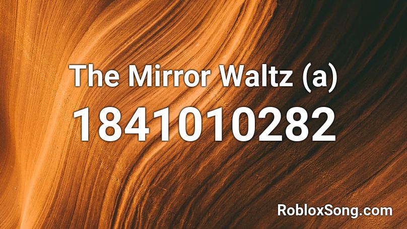 The Mirror Waltz (a) Roblox ID