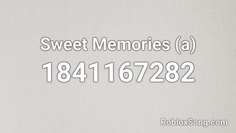 Sweet Memories (a) Roblox ID