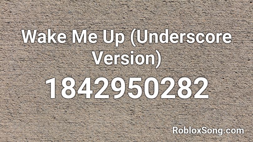 Wake Me Up (Underscore Version) Roblox ID