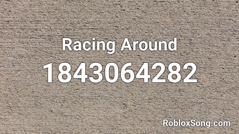 Racing Around Roblox ID