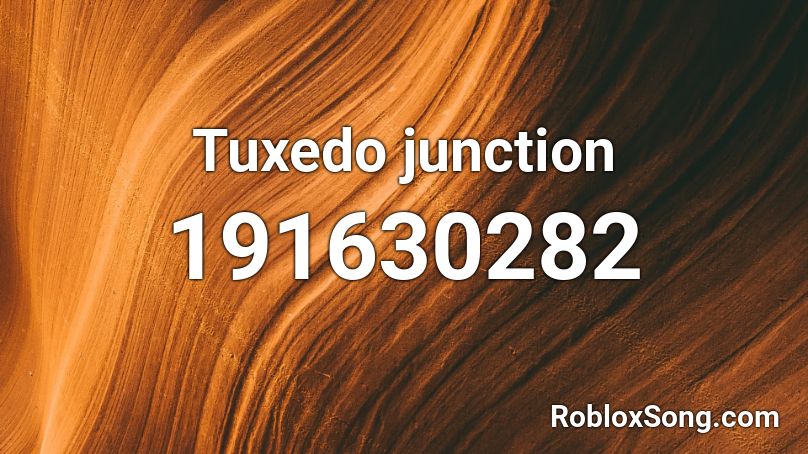 Tuxedo junction  Roblox ID
