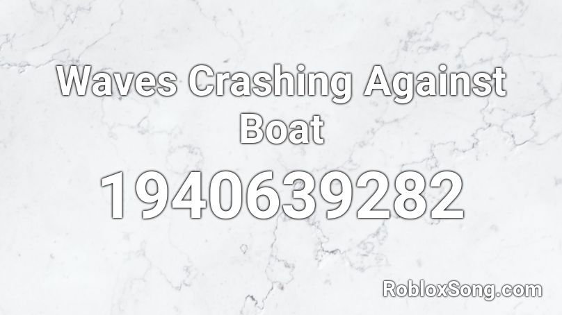 Waves Crashing Against Boat Roblox ID