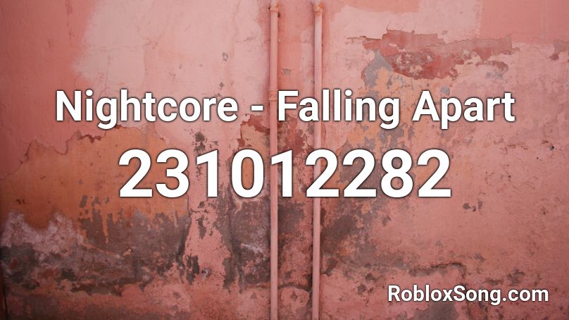 Nightcore - Falling Apart Roblox ID