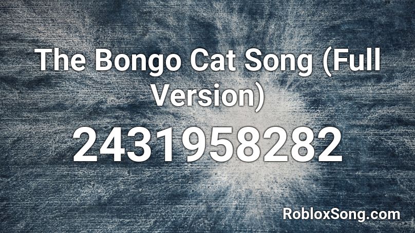 The Bongo Cat Song Full Version Roblox Id Roblox Music Codes - cat song id roblox