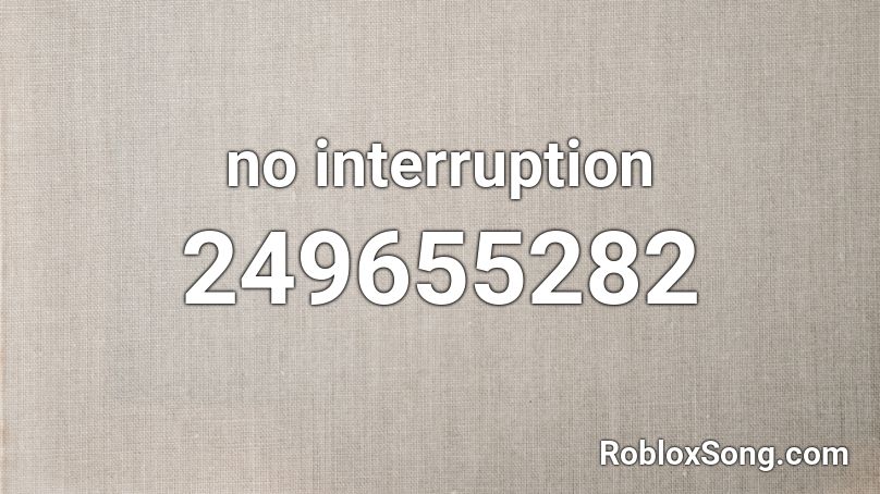 no interruption Roblox ID