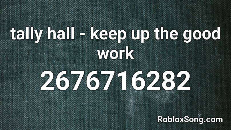 tally hall - keep up the good work Roblox ID