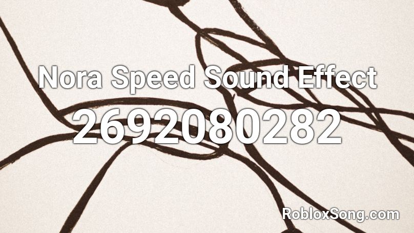 Nora Speed Sound Effect Roblox ID