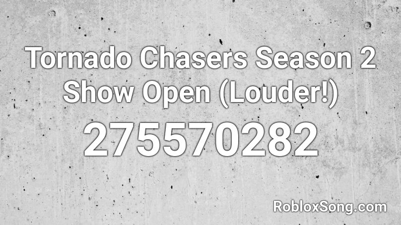 Tornado Chasers Season 2 Show Open Louder Roblox Id Roblox Music Codes - loud annoying tornado roblox id