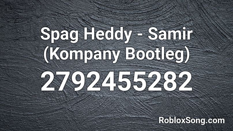 Spag Heddy - Samir (Kompany Bootleg) Roblox ID