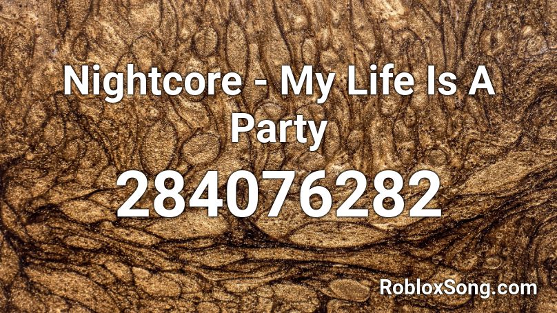 Nightcore - My Life Is A Party  Roblox ID