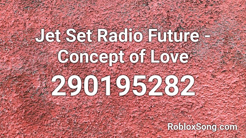Jet Set Radio Future - Concept of Love Roblox ID