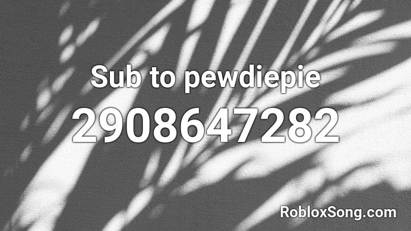 Sub To Pewdiepie Roblox Id Roblox Music Codes - pewdiepie song roblox id