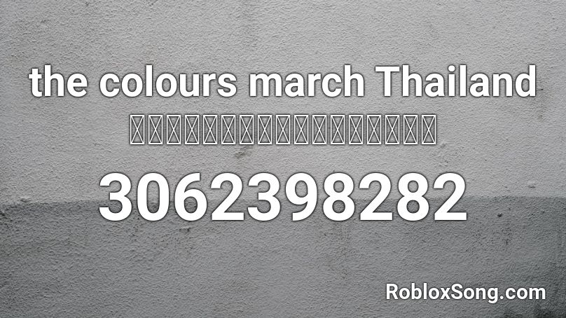 The Colours March Thailand มาร ชธงไชยเฉล มพล Roblox Id Roblox Music Codes - cut my hair roblox id