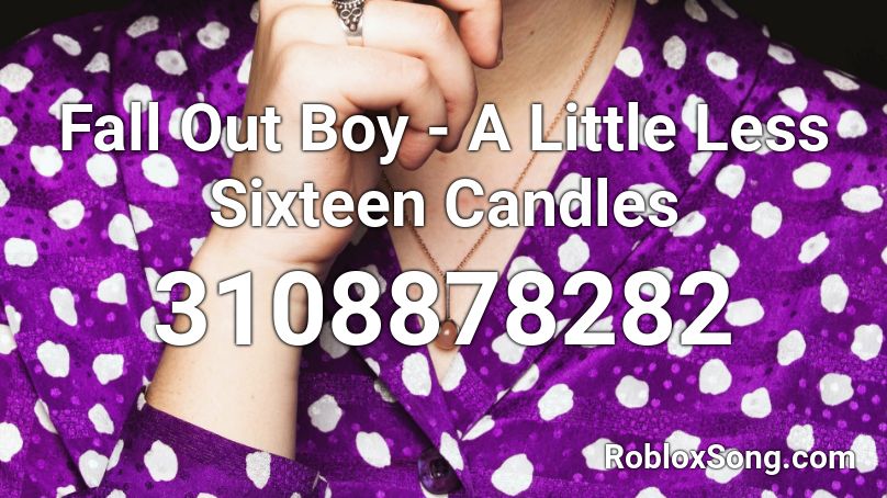 Fall Out Boy - A Little Less Sixteen Candles  Roblox ID