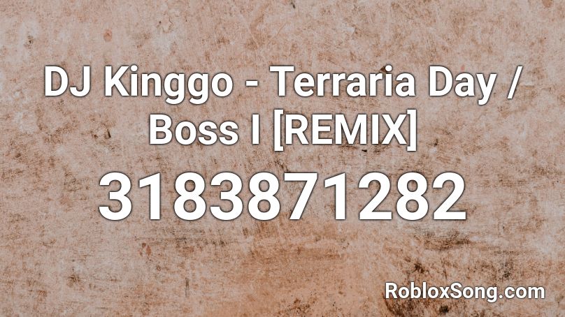 DJ Kinggo - Terraria Day / Boss I [REMIX] Roblox ID