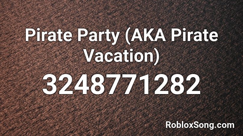 Pirate Party (AKA Pirate Vacation) Roblox ID