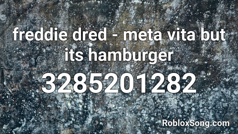 freddie dred - meta vita but its hamburger Roblox ID