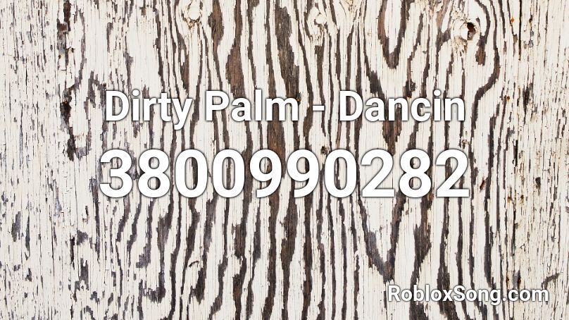 Dirty Palm - Dancin Roblox ID