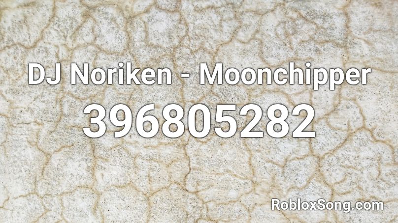 DJ Noriken - Moonchipper Roblox ID