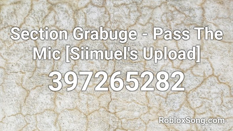 Section Grabuge - Pass The Mic [Siimuel's Upload] Roblox ID