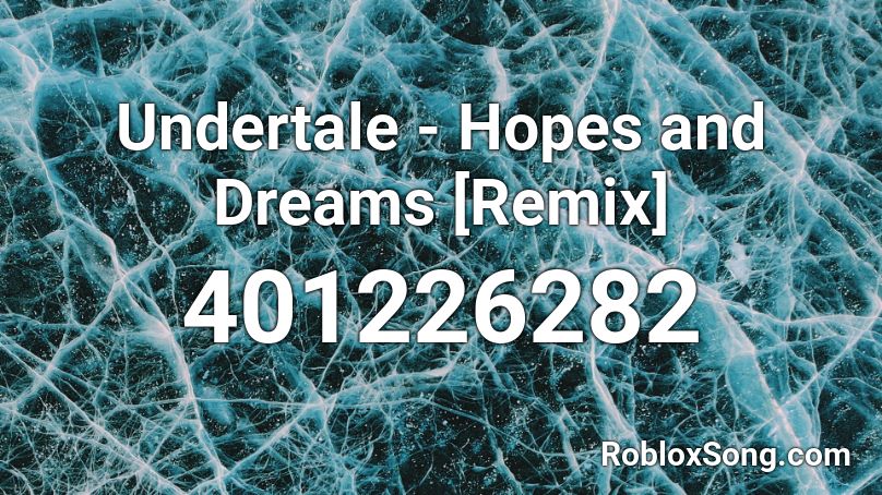 Undertale - Hopes and Dreams [Remix] Roblox ID