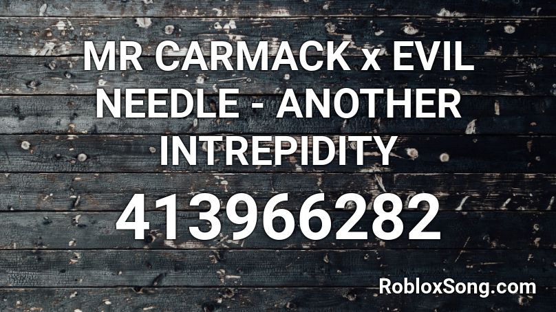 MR CARMACK x EVIL NEEDLE - ANOTHER INTREPIDITY Roblox ID