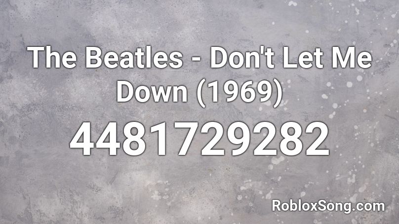 The Beatles Don T Let Me Down 1969 Roblox Id Roblox Music Codes - don't let me down roblox code