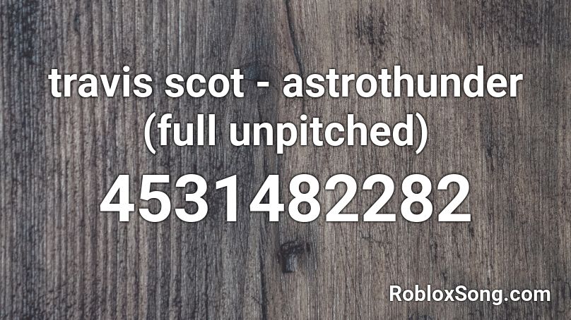 travis scot - astrothunder (full unpitched) Roblox ID