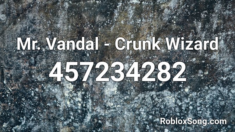 Mr. Vandal - Crunk Wizard  Roblox ID