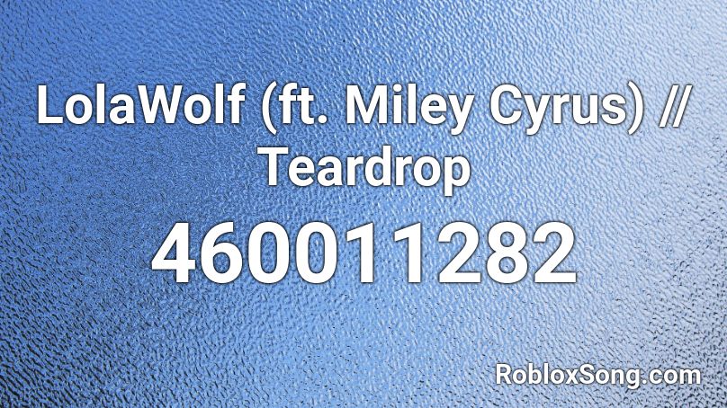 LolaWolf (ft. Miley Cyrus) // Teardrop Roblox ID