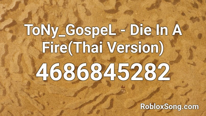 Tony Gospel Die In A Fire Thai Version Roblox Id Roblox Music Codes - roblox die in a fire music code