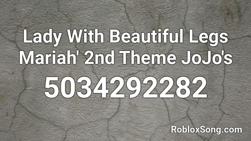 Lady With Beautiful Legs Mariah 2nd Theme Jojo S Roblox Id Roblox Music Codes - legs meme roblox id