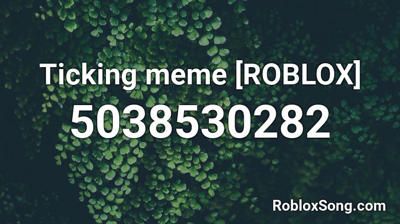 Ticking meme [ROBLOX] Roblox ID